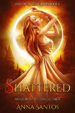 [Immortal Love 04] • Shattered · Paranormal Vampire Romance (Immortal Love Series Book 4)